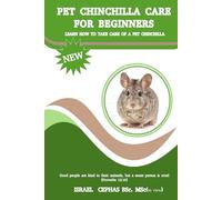 PET CHINCHILLA CARE FOR BEGINNERS | LEARN HOW TO TAKE CARE OF A PET CHINCHILLA, FEED THEM, HOUSE THEM, BOND WITH THEM, COMMUNICATE WITH THEM, DANGER ... PET CHINCHILLA IN AN EASY AND SIMPLE WAY.