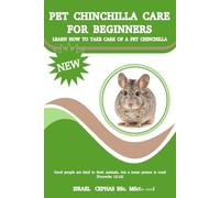 PET CHINCHILLA CARE FOR BEGINNERS | LEARN HOW TO TAKE CARE OF A PET CHINCHILLA, FEED THEM, HOUSE THEM, BOND WITH THEM, COMMUNICATE WITH THEM, DANGER ... PET CHINCHILLA IN AN EASY AND SIMPLE WAY.