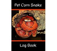 Pet Corn Snake Log Book: Customized & Specially Designed For All Your Pet Snake's Needs. Great For Recording Diet, Water Consumption, Health, ... A Must to Provide a Healthy Snake Habitat