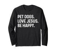 Pet Dogs Love Jesus Be Happy Animal Loving Christians Long Sleeve T-Shirt