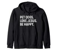 Pet Dogs Love Jesus Be Happy Animal Loving Christians Zip Hoodie