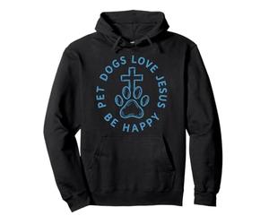 Pet Dogs Love Jesus Be Happy Christianity Pullover Hoodie