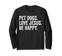 Pet Dogs Love Jesus Be Happy Message for Loving Christians Long Sleeve T-Shirt