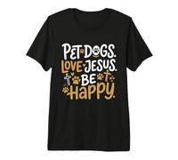 Pet Dogs Love Jesus Be Happy Religious Saying Premium T-Shirt
