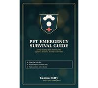 Pet Emergency Survival Guide: A Step-by-Step Plan for Lost Pets, Injuries, Sickness, Storms & Vet Visits