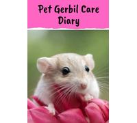 Pet Gerbil Care Diary: Specially Designed Fun Kid-Friendly Daily Gerbil Log Book to Look After All Your Small Pet's Needs. Great For Recording ... & Gerbil Activities with Personal Name Page.