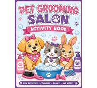 Pet Grooming Salon: Coloring Book with Mazes, Hidden Objects, Spot the Difference, Matching Games, Counting Activities, and More for Kids Ages 3-7