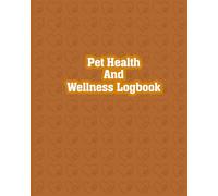 Pet Health and Wellness Logbook: Monitor your pets mood behavior and physical well being regularly