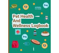 Pet Health and Wellness Logbook: Record all key factors and activities for your furry friend