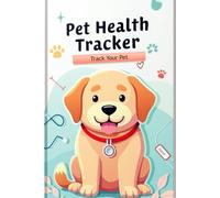 Pet Health Tracker Log Book - All-in-One Wellness Record for Up to 10 Pets: Keep Track of Your Pet’s Medical Records, Appointments, Diet, Grooming & More - Perfect for Responsible Pet Owners