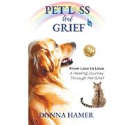 Pet Loss and Grief: From Loss to Love - The Healing Journey Through Pet Grief