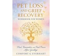 Pet Loss and Grief Recovery Workbook: Heal, Remember, and Find Peace After Goodbye