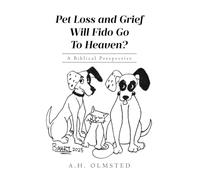 Pet Loss and Grief: Will Fido Go To Heaven? A Biblical Perspective