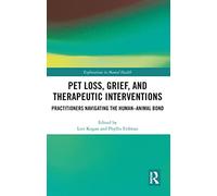 Pet Loss, Grief, and Therapeutic Interventions: Practitioners Navigating the Human-Animal Bond (Explorations in Mental Health)