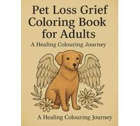 Pet Loss Grief Coloring Book for Adults: A Healing Colouring Journey with Rainbows, Paw Prints, and Loving Memories: Beautiful Colouring Pages for Comfort, Remembrance & Pet Memorial - Dogs & Cats