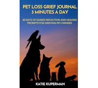 Pet Loss Grief Journal: 3 Minutes a Day: 30 Days of Guided Reflection and Healing Prompts for Grieving Pet Owners
