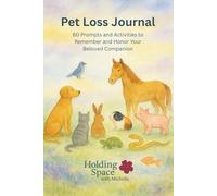 Pet Loss Journal: 60 Prompts and Activities to Remember and Honor Your Beloved Companion: A Guided Keepsake for Every Kind of Pet - Dogs, Cats, ... Horses, Fish, Snakes, Turtles, Pigs, and More