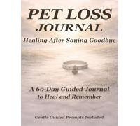 Pet Loss Journal: A 60-Day Guided Path Through Grief, Memory, and Love After Losing Your Pet