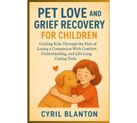 Pet Love and Grief Recovery for Children: Guiding kids Through the Pain of Losing a companion With Comfort, Understanding, and Life-Long Coping Tools