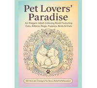Pet Lovers’ Paradise | An Elegant Adult Coloring Book Featuring Cats, Kittens, Dogs, Puppies, Birds & Owls: 50 Intricate Animal Designs for Stress Relief, Relaxation & Creative Fun