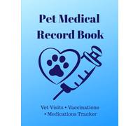 Pet Medical Record Book: Veterinary Health Log & Vaccination Tracker for Dogs, Cats & Pets: Track Vet Visits, Vaccinations, Medications, Health History & Emergency Information