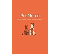 Pet Notes Pet Sitter & Owner Information: The Ultimate Pet Care Log Book with 4 Profiles, House Rules, and Daily Sitter Log, (6x9 paperback, 120 pages)