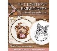 Pet Portrait Embroidery: Lovingly Stitch Your Dog or Cat; a Modern Guide to...