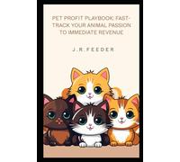 Pet Profit Playbook: Fast-Track Your Animal Passion to Immediate Revenue