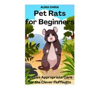 Pet Rats for Beginners - Species Appropriate Care for the Clever Fluffbutts