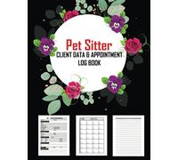 Pet Sitter Client Data & Appointment Log Book: Just What You Need To Track Animal Care and Owner Record, Meal, Allergies, Instructions and So On. Pet ... Journal Planner With Bonus Undated Calendar