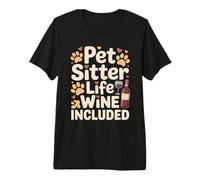 Pet Sitter Life Wine Included Premium T-Shirt
