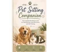 Pet Sitting Companion: The Complete journal for client records, care instructions and visit tracking |4x6| 72 pages