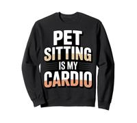 Pet Sitting Is My Cardio Funny Pet Sitter Sweatshirt
