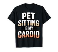 Pet Sitting is My Cardio Funny Pet Sitter T-Shirt