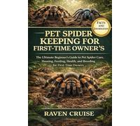 PET SPIDER KEEPING FOR FIRST-TIME OWNER'S: The Ultimate Beginner’s Guide to Pet Spider Care, Housing, Feeding, Health, and Breeding for First-Time Owners.