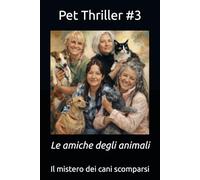 Pet Thriller #3: Le amiche degli animali: Il mistero dei cani scomparsi