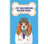 Pet Vaccination Record Book: Dog Vaccines Record, Vaccination Register, Vaccination Book For Dogs, Vaccine Record Book, Cute Veterinary Animals Cover.