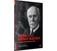 Pétain et Les Francs-Maçons-Le Dossier des sociétés secrètes