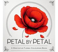 Petal By Petal: A meditative floral colouring book for quiet moments and creative stillness.
