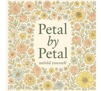 Petal by Petal: unfold yourself