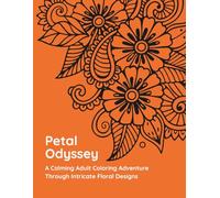 Petal Odyssey: A Calming Adult Coloring Adventure Through Intricate Floral Designs