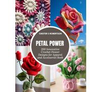 Petal Power: 200 Innovative Crochet Flower Designs for Apparel and Accessories Book