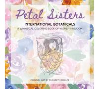 Petal Sisters - International Botanicals: A Whimsical Coloring Book of Women in Bloom