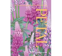 Petal: The World of Flowers Through an Artist's Eye