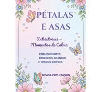 Pétalas e Asas: Antiestresse - Momentos de Calma para Iniciantes