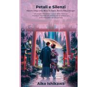 Petali e Silenzi: Hanami, Ichigo Ichie, Mono no Aware, Shinrin-Yoku e Yuugen (Filosofia Orientale)