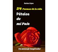 Pétalos de mi país: 24 poemas de la vida y un mensaje inspirador