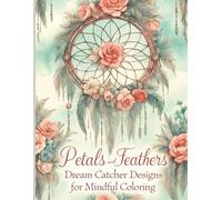 Petals and Feathers: Dream Catcher Designs for Mindful Coloring