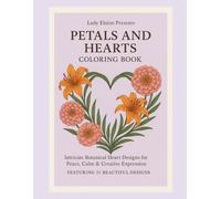 Petals and Hearts Coloring Book: Intricate Botanical Heart Designs for Peace, Calm & Creative Expression