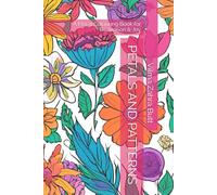 PETALS AND PATTERNS: A Floral Colouring Book for Relaxation & Joy
